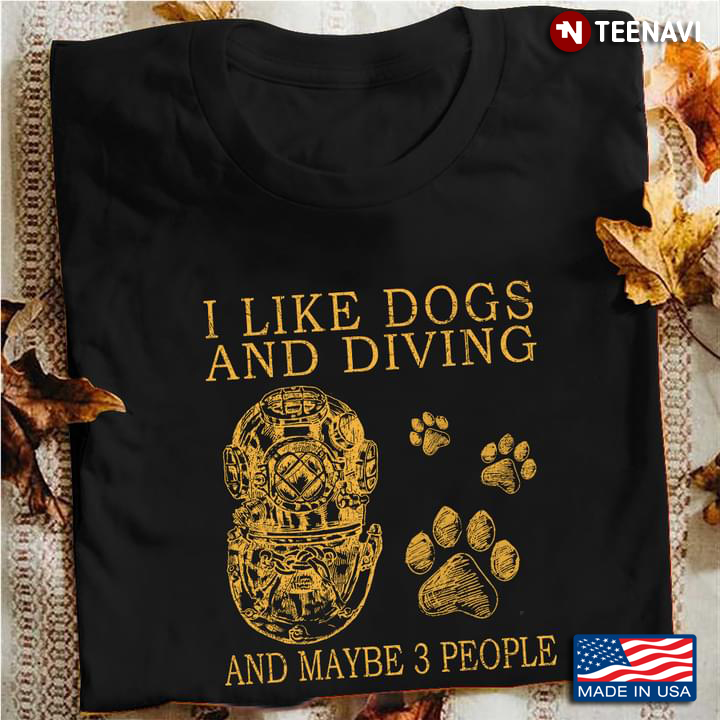 I Like Dogs And Diving And Maybe 3 People