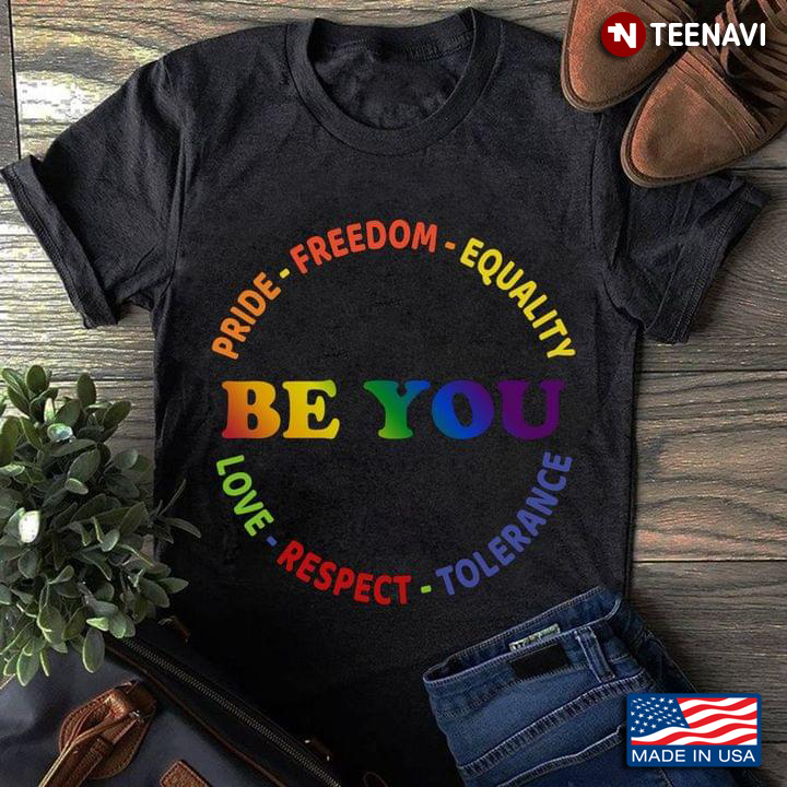 LGBT Be You Pride Freedom Equality Love Respect Tolerance