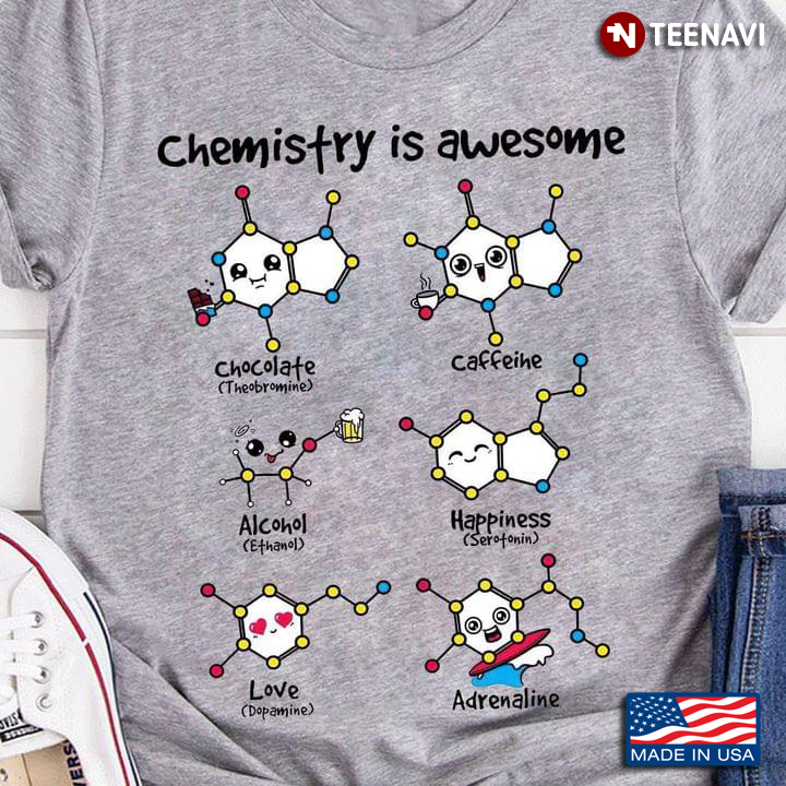 Chemistry Is Awesome Chocolate Caffeine Alcohol Happiness Love Adrenaline For Chemistry Lover