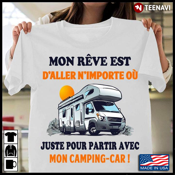 Mon Reve Est D'Aller N'Importe Ou Juste Pour Partir Avec Mon Camping Car For Camper
