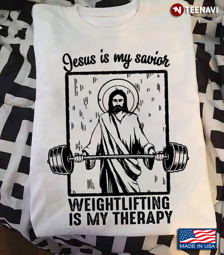 Jesus Is My Savior Weightlifting Is My Therapy For Weightlifting Lover