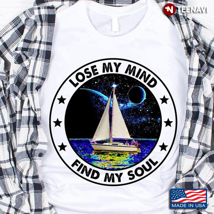 Sailing Boat Lose My Mind Find My Soul For Sailing Lover