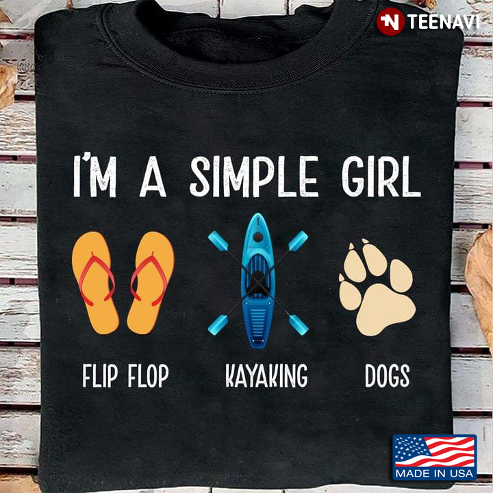 I'm A Simple Girl I Love Flip Flop Kayaking And Dogs