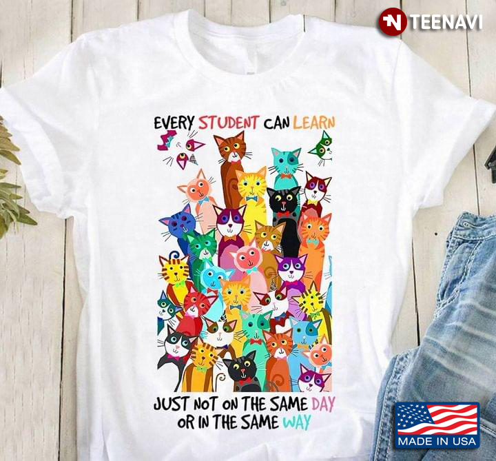 Funny Cats Every Student Can Learn Just Not On The Same Day Or In The Same Way For Cat Lover