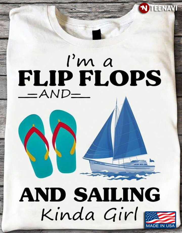 I'm A Flip Flops And Sailing Kinda Girl