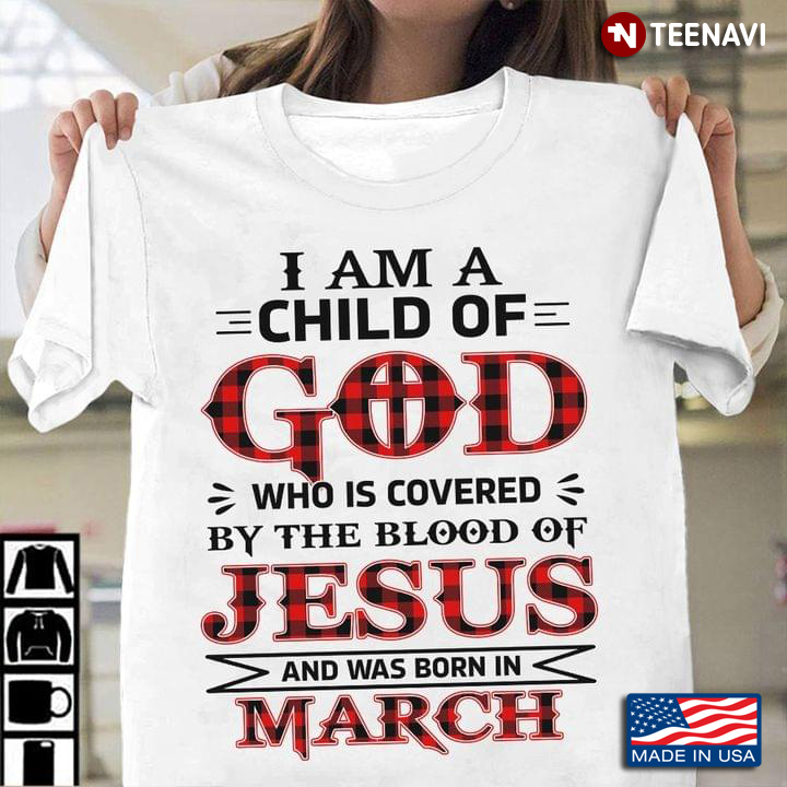 I Am A Child Of God Who Is Covered By The Blood Of Jesus And Was Born In March
