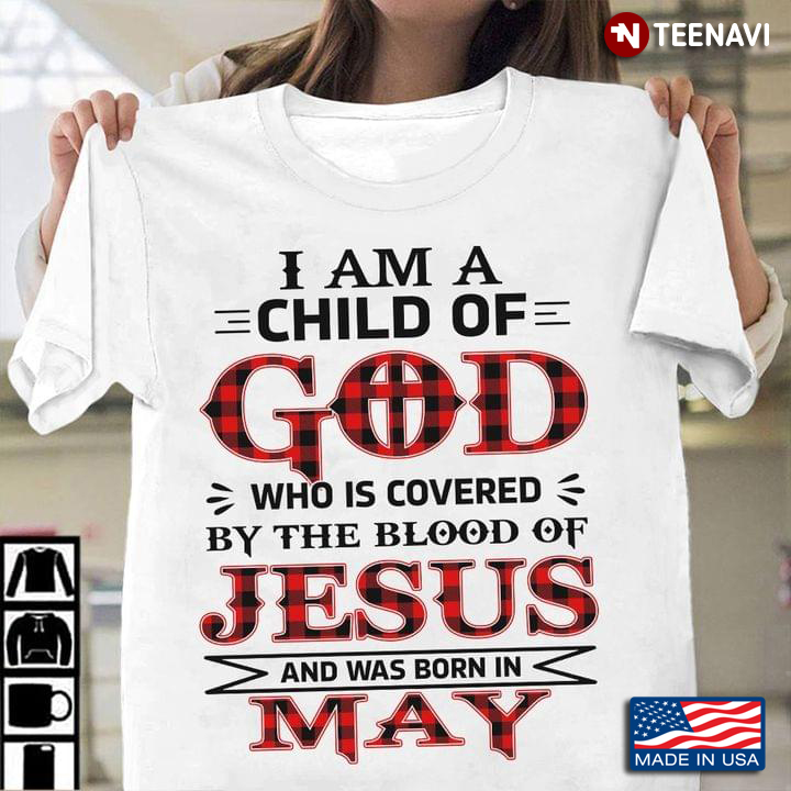 I Am A Child Of God Who Is Covered By The Blood Of Jesus And Was Born In May