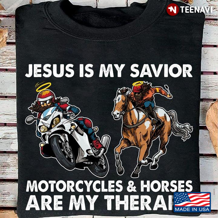 Jesus Is My Savior Motorcycles And Horses Are My Therapy