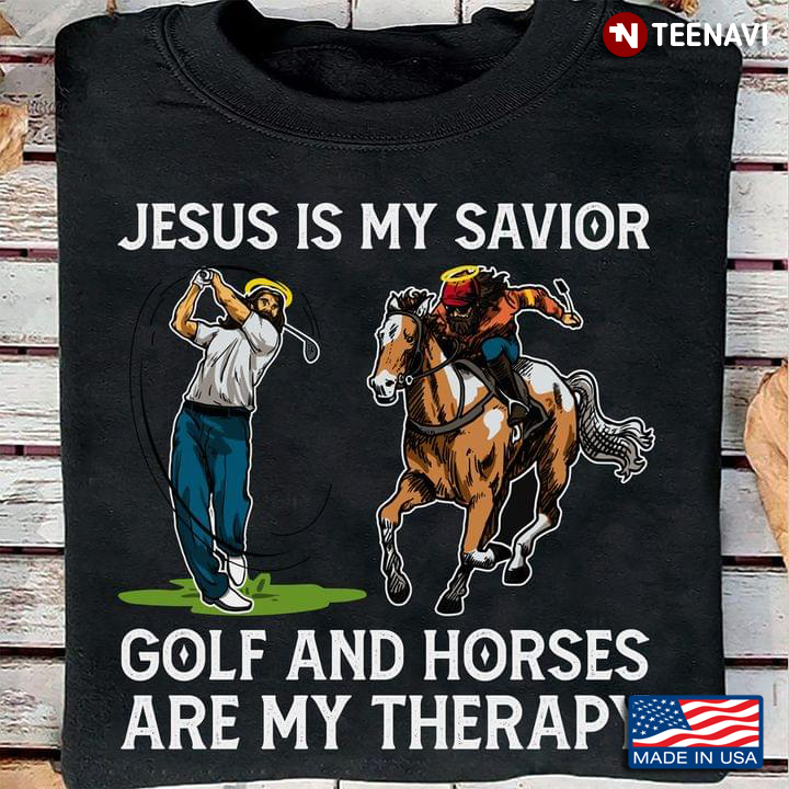Jesus Is My Savior Golf And Horses Are My Therapy