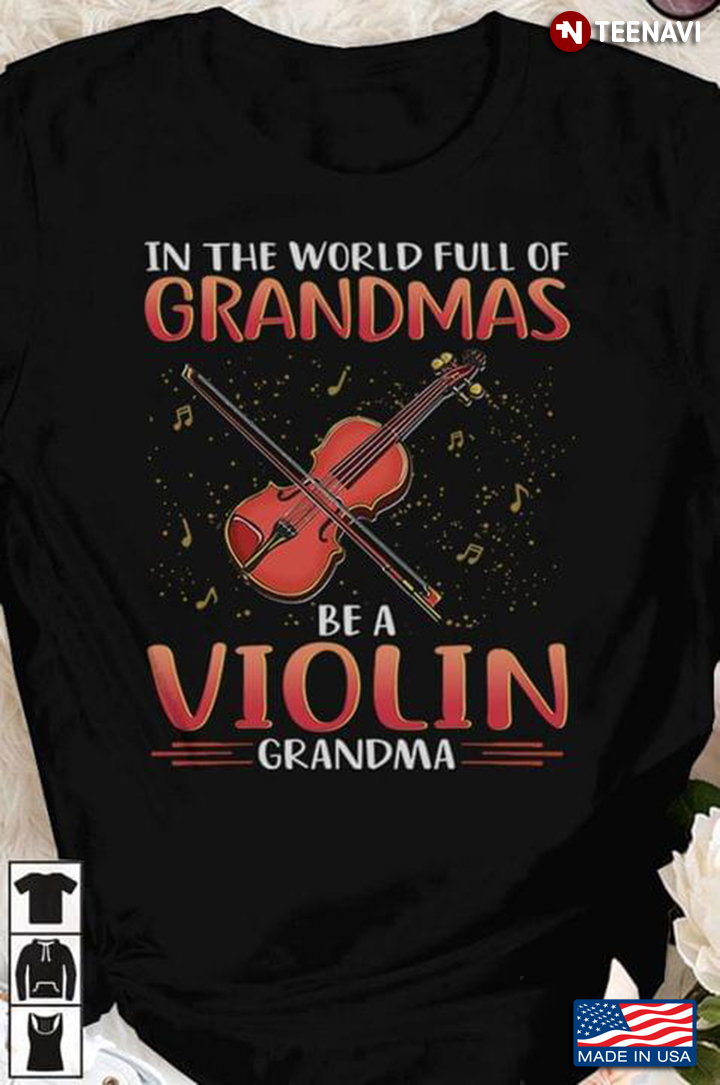 In The World Full Of Grandmas Be A Violin Grandma For Grandma