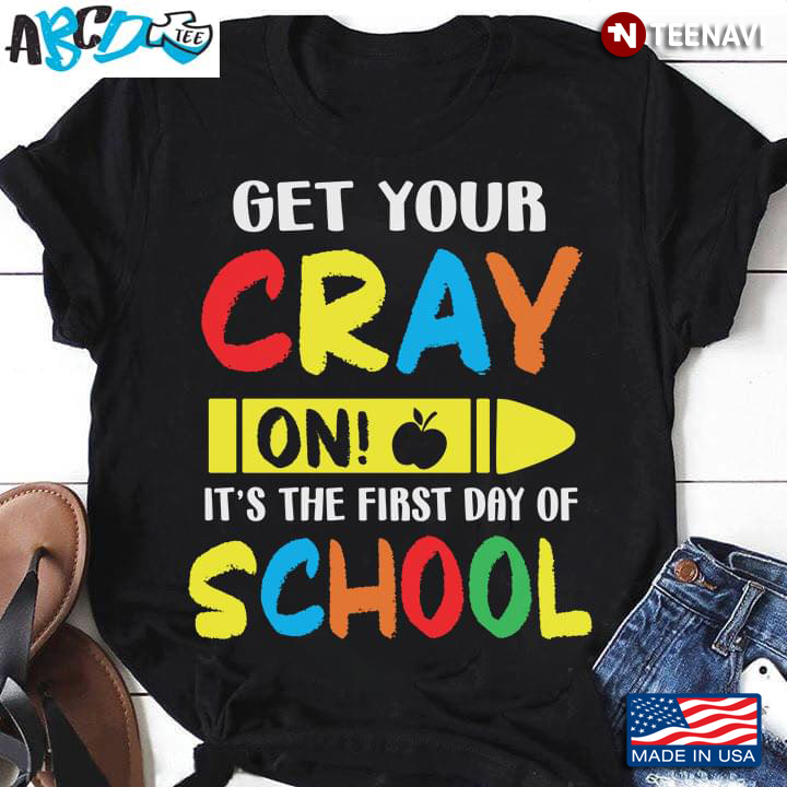Get Your Cray On It's The First Day Of School