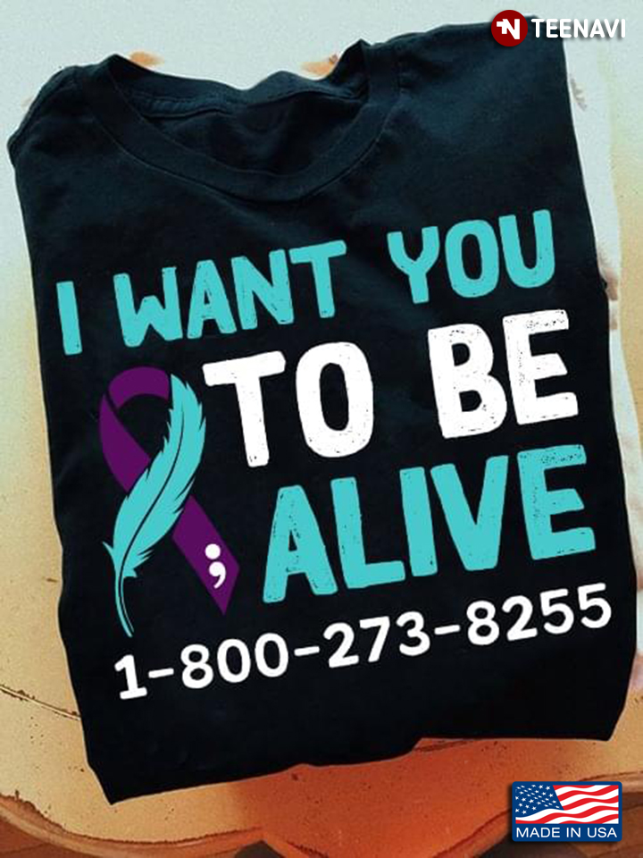 Suicide Prevention Awareness I Want You To Be Alive 1-800-273-8255