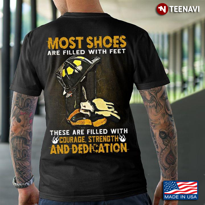 Firefighter Most Shoes Are Filled With Feet These Are Filled With Courage Strength And Dedication