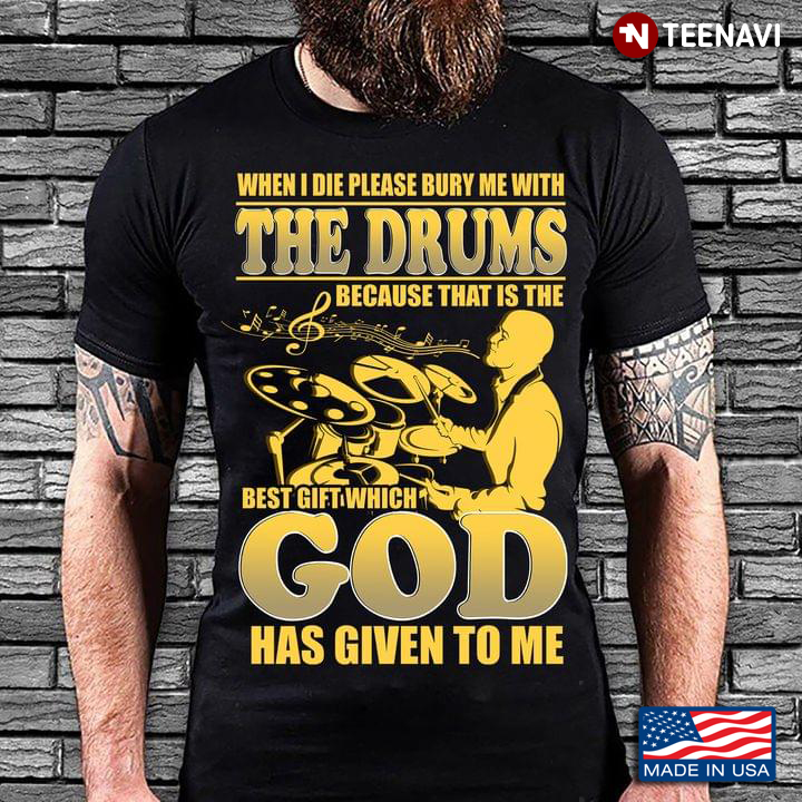 When I Die Please Bury Me With The Drums Because That Is The Best Gift Which God Has Given To Me
