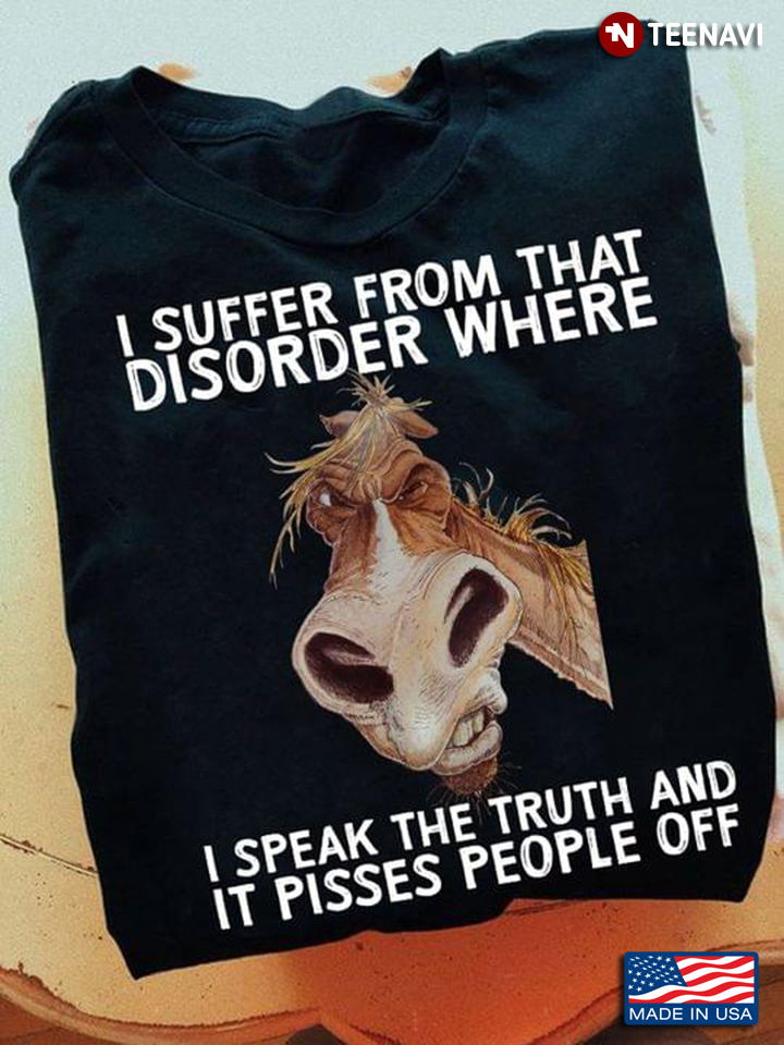 Horse I Suffer From That Disorder Where I Speak The Truth And It Pisses People Off For Animal Lover