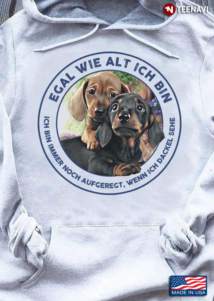 Dachshund Egal Wie Alt Ich Bin Ich Bin Immer Noch Aufgeregt Wenn Ich Dackel Sehe