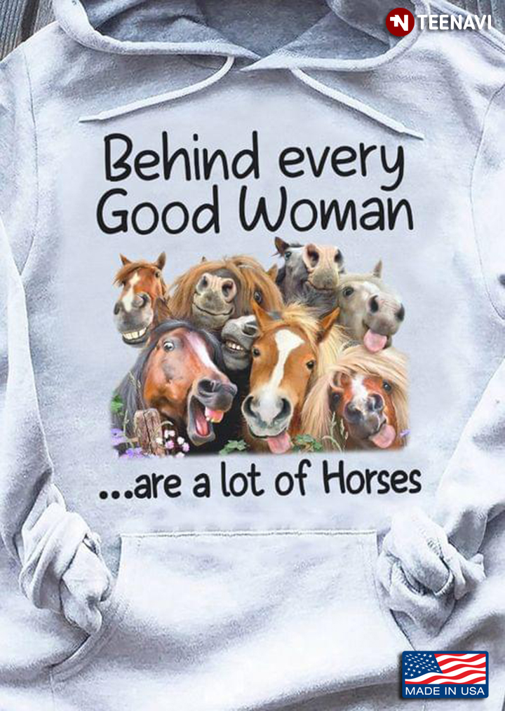 Behind Every Good Woman Are A Lot Of Horses For Animal Lover