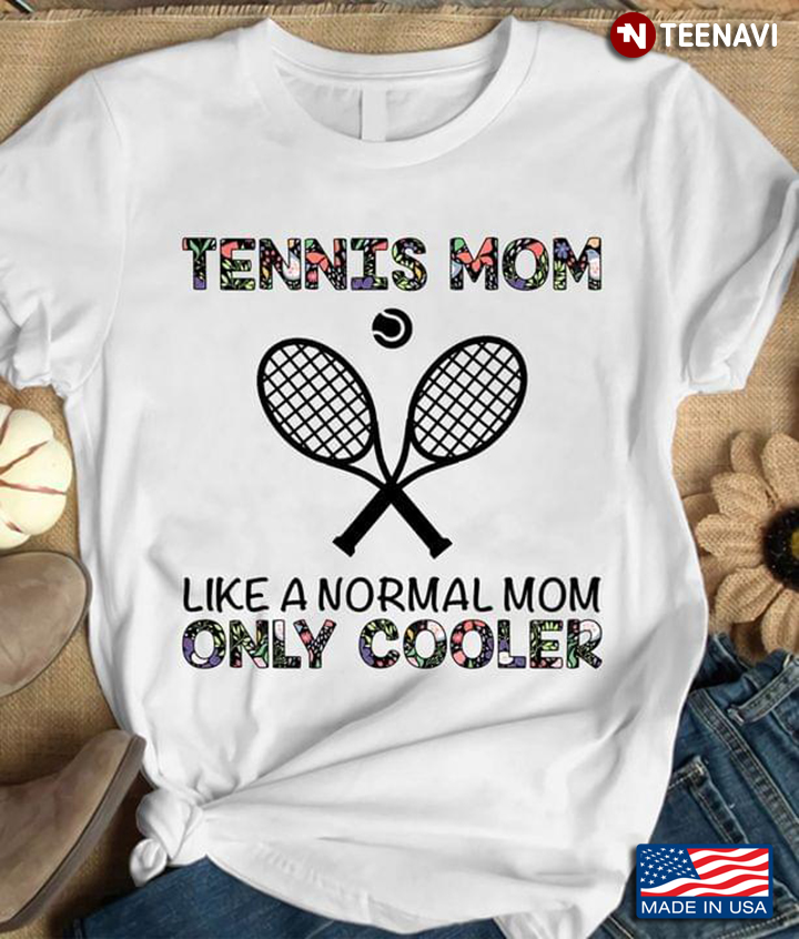 Tennis Mom Like A Normal Mom Only Cooler For Mother's Day