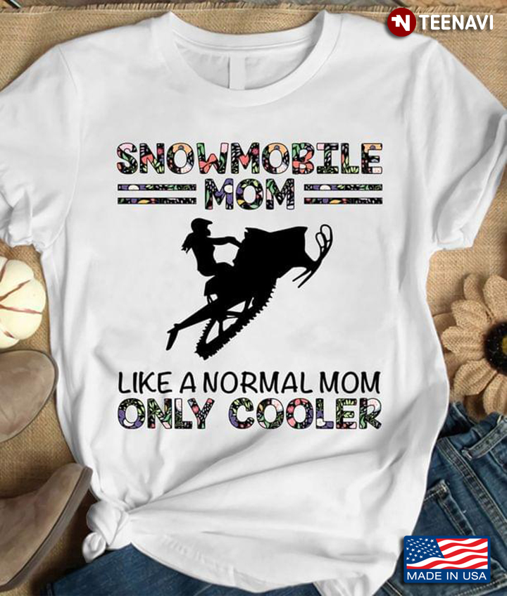 Snowmobile Mom Like A Normal Mom Only Cooler For Mother's Day