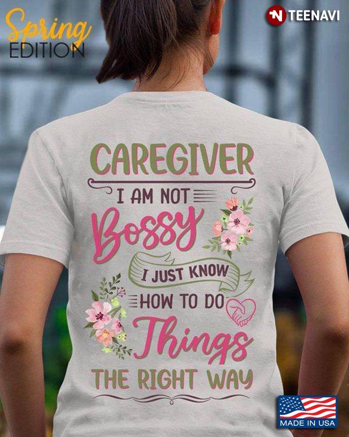 Caregiver I Am Not Bossy I Just Know How To Do Things The Right Way