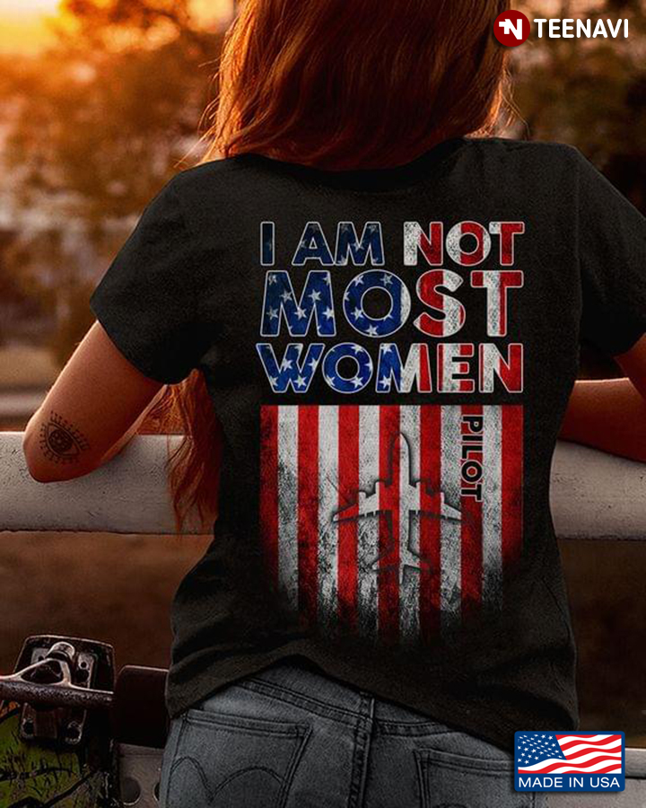 I Am Not Most Women Pilot American Flag