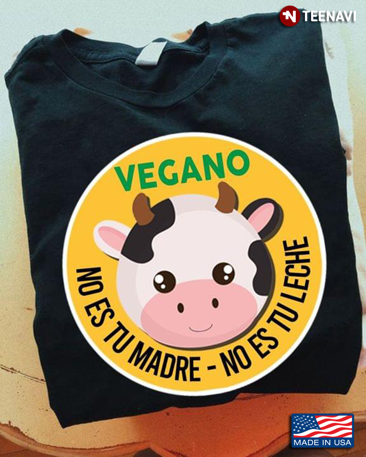 Cow Vegano No Es Tu Madre No Es Tu Leche