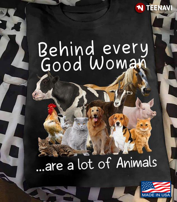 Behind Every Good Woman Are A Lot Of Animals For Animal Lover