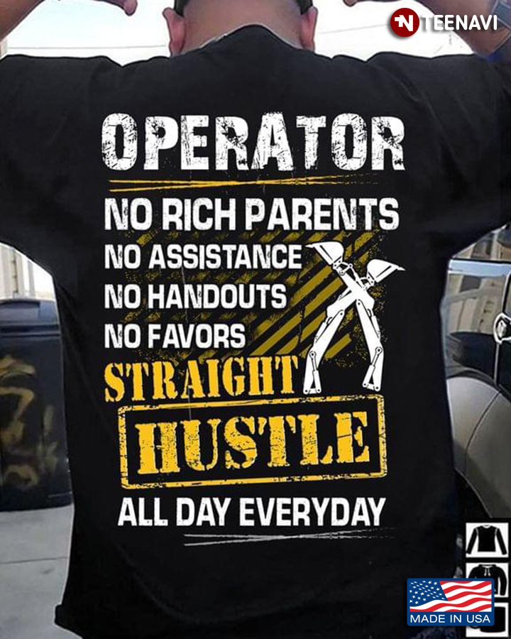 Operator No Rich Parents No Assistance No Handouts No Favors Straight Hustle All Day Everyday