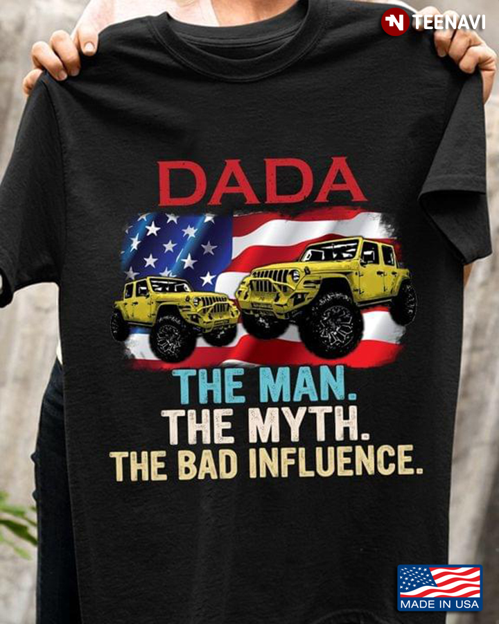 Dada The Man The Myth The Bad Influence American Flag And Jeeps