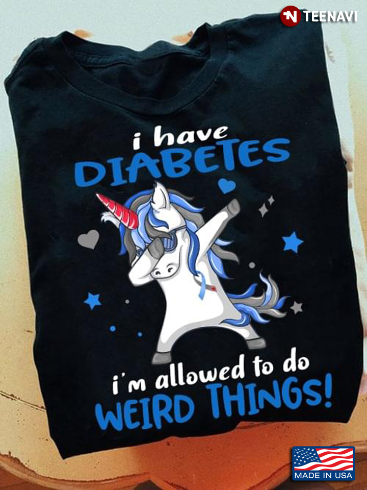 Unicorn I Have Diabetes I'm Allowed To Do Weird Things