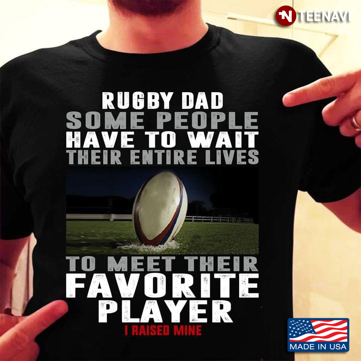 Rugby Dad Some People Have To Wait Their Entire Lives To Meet Their Favorite Player I Raised Mine