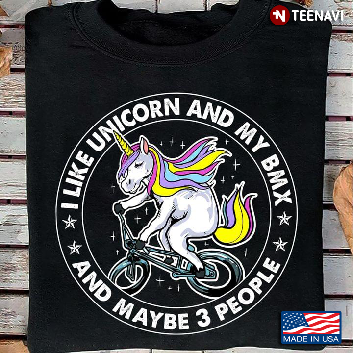 I Like Unicorn And My BMX And Maybe 3 People