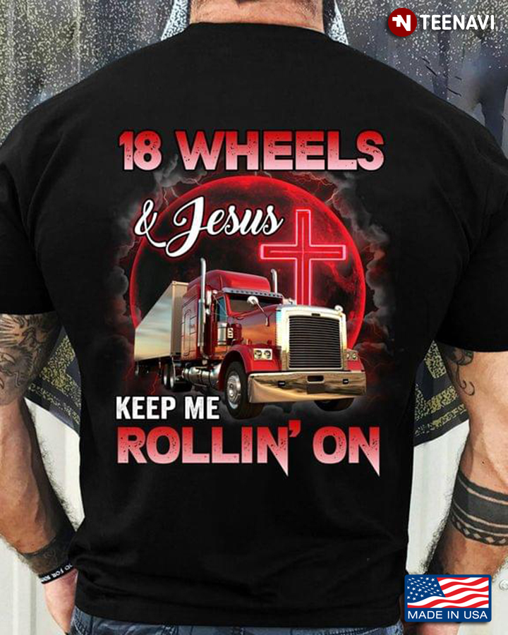 18 Wheels And Jesus Keep Me Rollin' On For Trucker