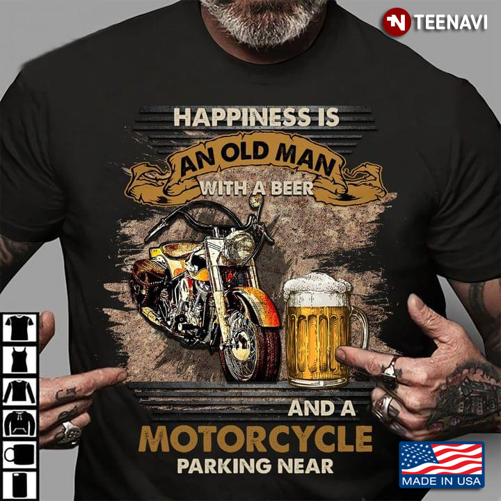 Happiness Is An Old Man With A Beer And A Motorcycle Parking Near