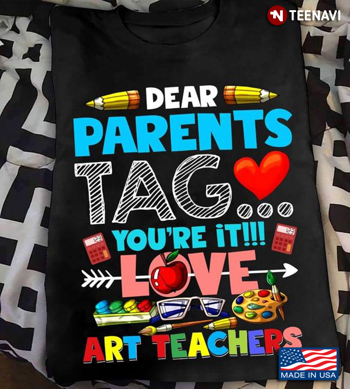 Dear Parents Tag You're It Love Art Teacher