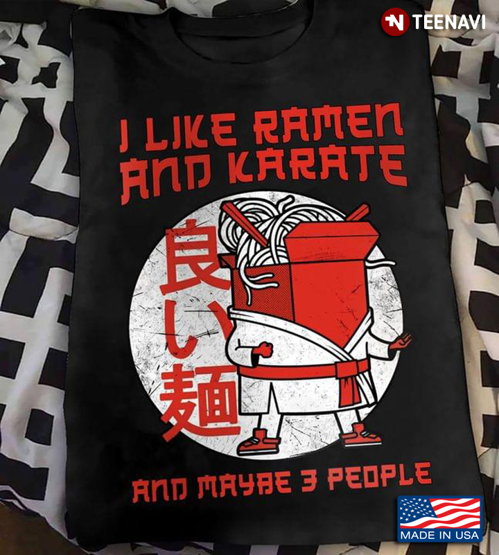 I Like Ramen And Karate And Maybe 3 People