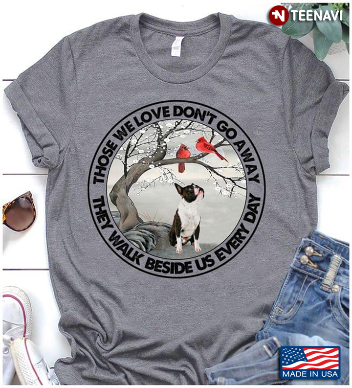 Boston Terrier And Cardinals Those We Love Don’t Go Away They Walk Beside Us Every Day