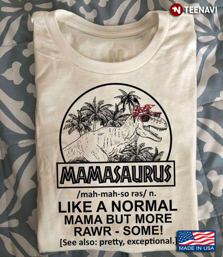 Mamasaurus Like A Normal Mama But More Rawr Some For Mother's Day