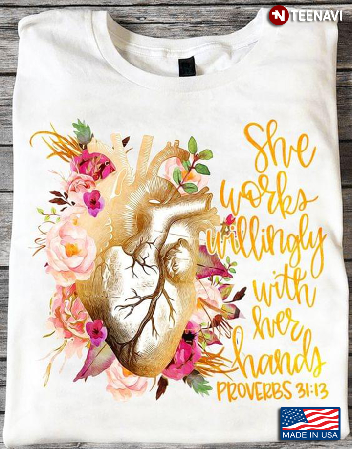 She Works Willingly With Her Hands Proverbs 31:13 Heart With Flowers