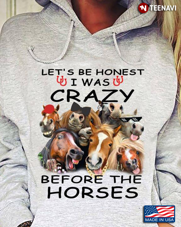 Let's Be Honest I Was Crazy Before The Horses For Horse Lover