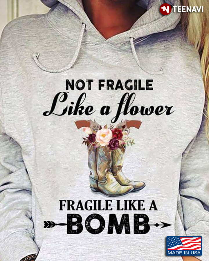 Not Fragile Like A Flower Fragile Like A Bomb Boots With Flowers And Guns