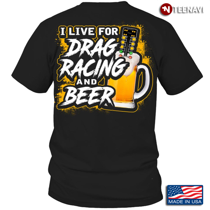 I Live For Drag Racing And Beer