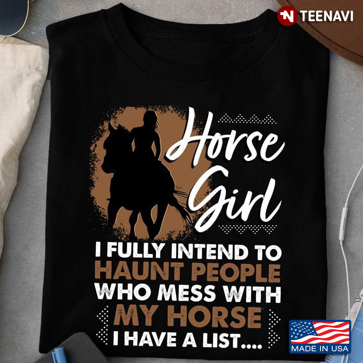 Horse Girl I Fully Intend To Haunt People Who Mess With My Horse I Have A List