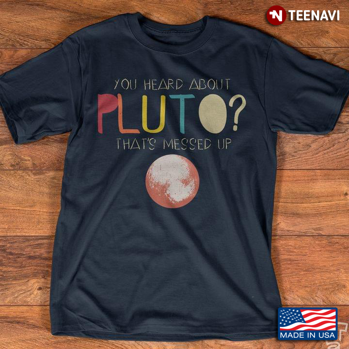 You Heard About Pluto That's Messed Up