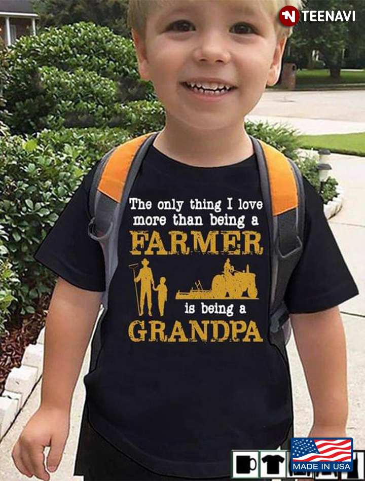 The Only Thing I Love More Than Being A Farmer Is Being A Grandpa