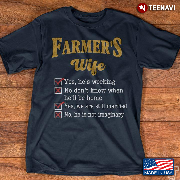 Farmer's Wife Yes He's Working No Don't Know When He'll Be Home Yes We Are Still Married