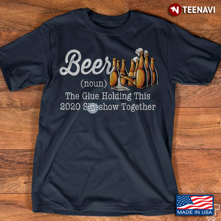 Beer The Glue Holding This 2020 Shitshow Together For Beer Lover