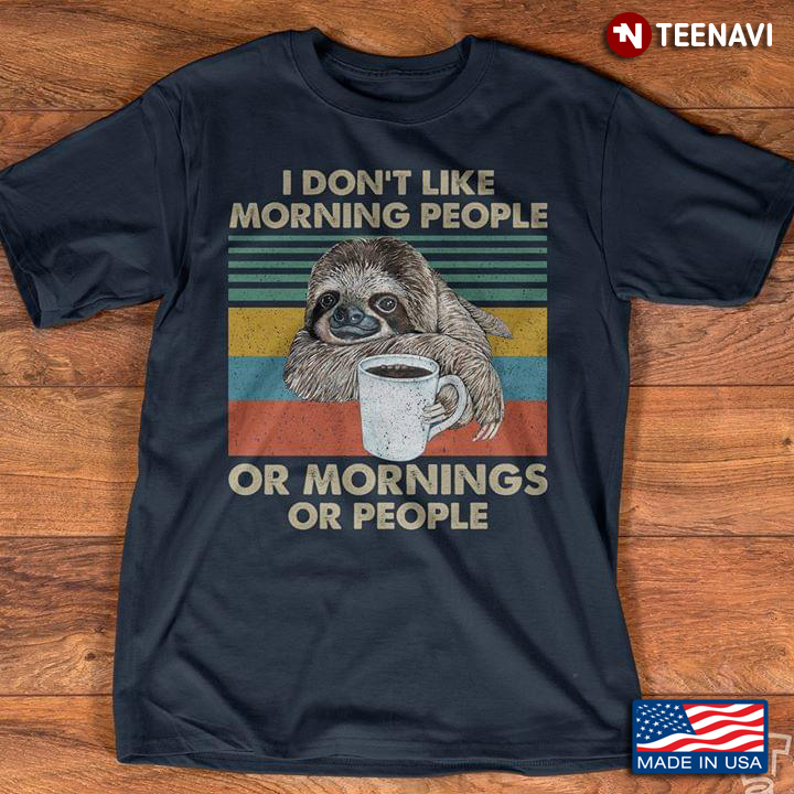 Vintage Sloth With Coffee I Don't Like Morning People Or Morning Or People