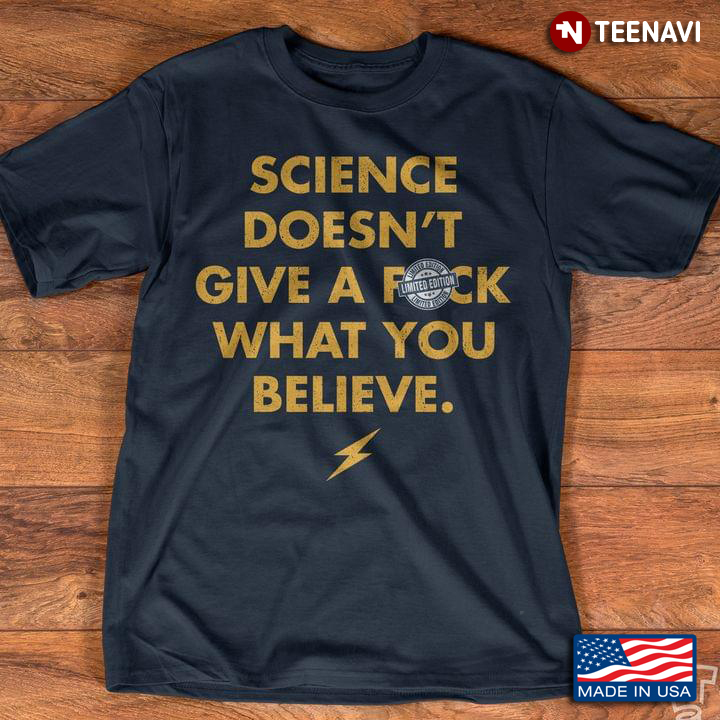 Science Doesn't Give A Fuck What You Believe For Science Lover