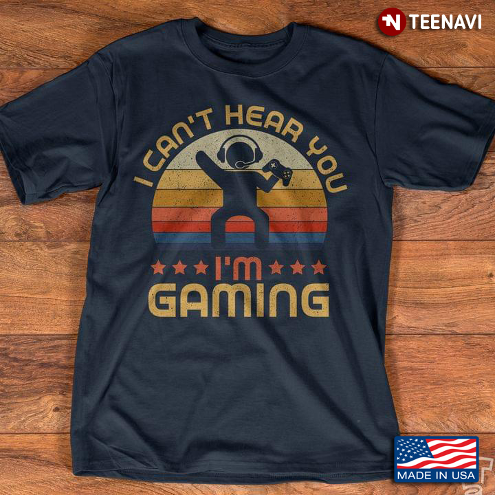 Vintage I Can't Hear You I'm Gaming For Game Lover